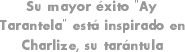 Su mayor éxito "Ay Tarantela" está inspirado en Charlize, su tarántula