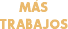 MÁS TRABAJOS