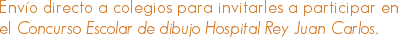 Envío directo a colegios para invitarles a participar en el Concurso Escolar de dibujo Hospital Rey Juan Carlos. 
