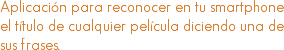 Aplicación para reconocer en tu smartphone el título de cualquier película diciendo una de sus frases.