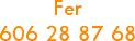 Fer
606 28 87 68