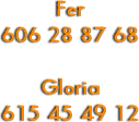 Fer
606 28 87 68 Gloria
615 45 49 12